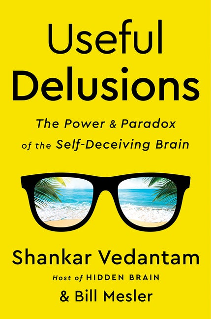 Item #303337 Useful Delusions: The Power and Paradox of the Self-Deceiving Brain. Shankar...