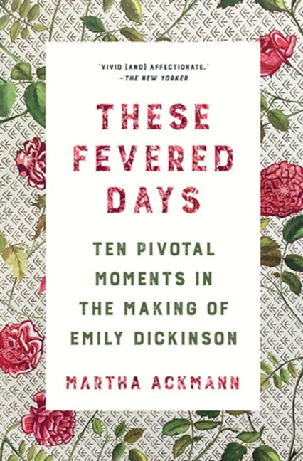 Item #303609 These Fevered Days: Ten Pivotal Moments in the Making of Emily Dickinson. Martha...