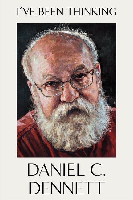 Item #304531 I've Been Thinking. Daniel C. Dennett