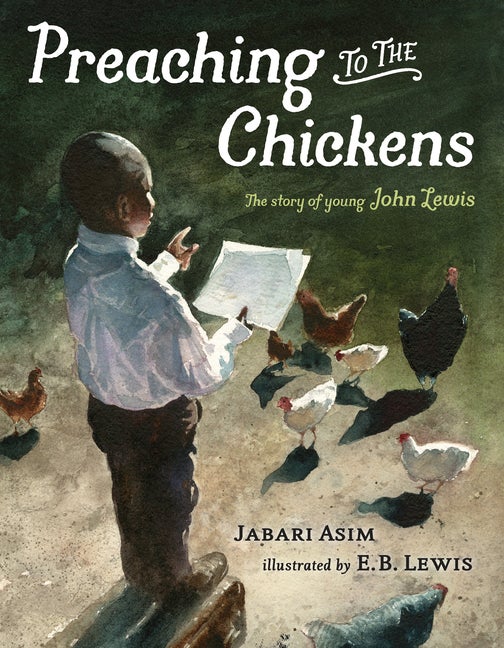 Item #301507 Preaching to the Chickens: The Story of Young John Lewis. Jabari Asim, E. B. Lewis.