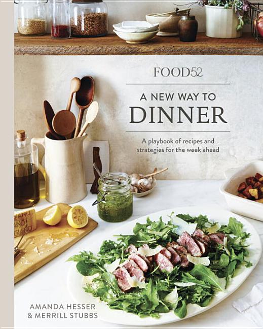 Item #302180 Food52 a New Way to Dinner: A Playbook of Recipes and Strategies for the Week Ahead...