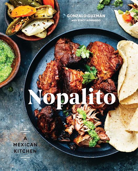 Item #302452 Nopalito: A Mexican Kitchen [a Cookbook]. Gonzalo Guzmán, Stacy Adimando