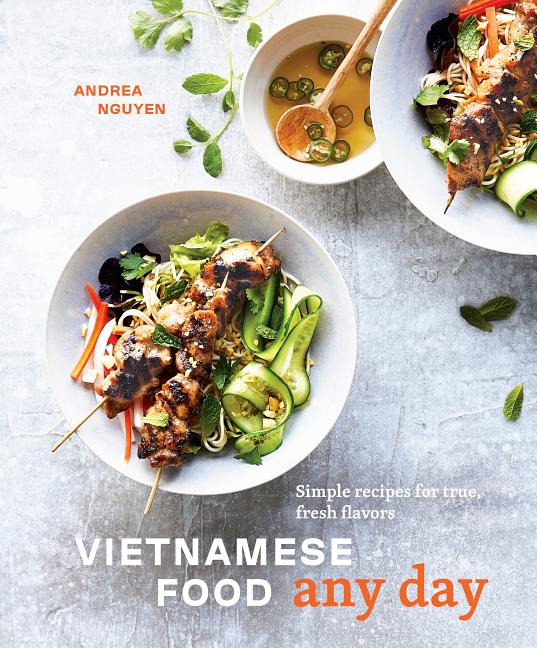 Item #302460 Vietnamese Food Any Day: Simple Recipes for True, Fresh Flavors [a Cookbook]. Andrea...