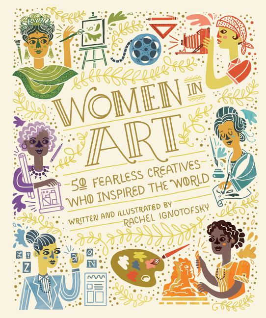 Item #301498 Women in Art: 50 Fearless Creatives Who Inspired the World. Rachel Ignotofsky