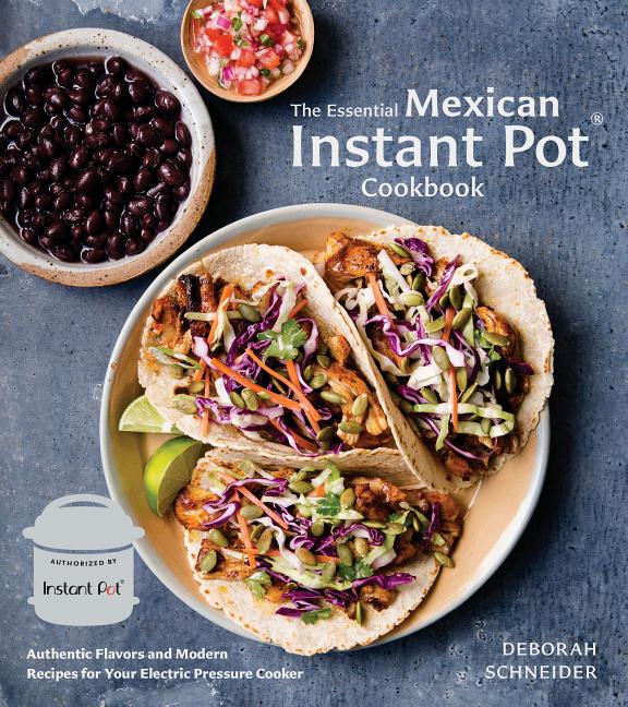 Item #302228 The Essential Mexican Instant Pot Cookbook: Authentic Flavors and Modern Recipes for...