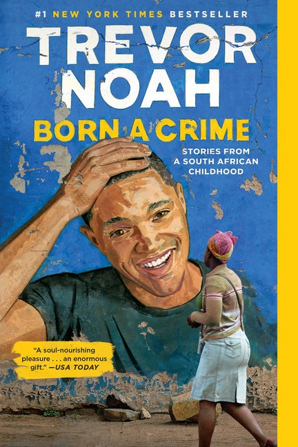 Item #300703 Born a Crime: Stories from a South African Childhood. Trevor Noah