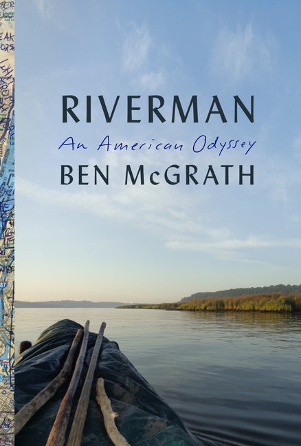 Item #304110 Riverman: An American Odyssey. Ben McGrath