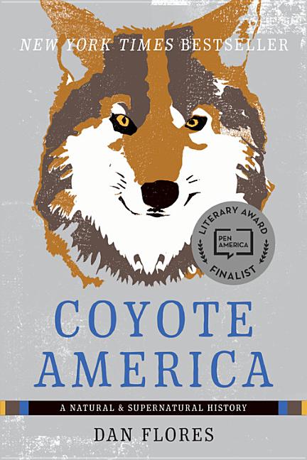 Item #301047 Coyote America: A Natural and Supernatural History. Dan Flores.