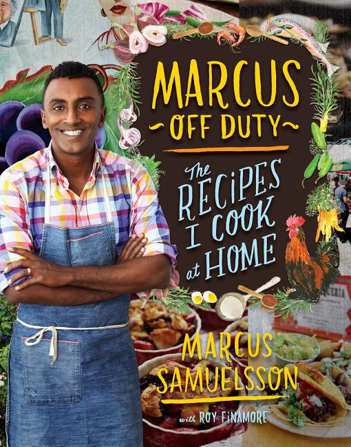 Item #302302 Marcus Off Duty: The Recipes I Cook at Home. Marcus Samuelsson