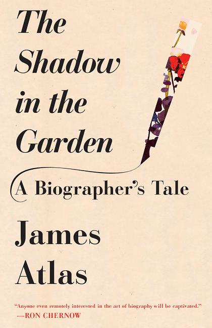 Item #300827 The Shadow in the Garden: A Biographer's Tale. James Atlas