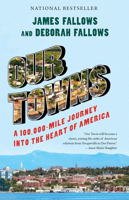 Item #300652 Our Towns: A 100,000-Mile Journey Into the Heart of America. James Fallows, Deborah...