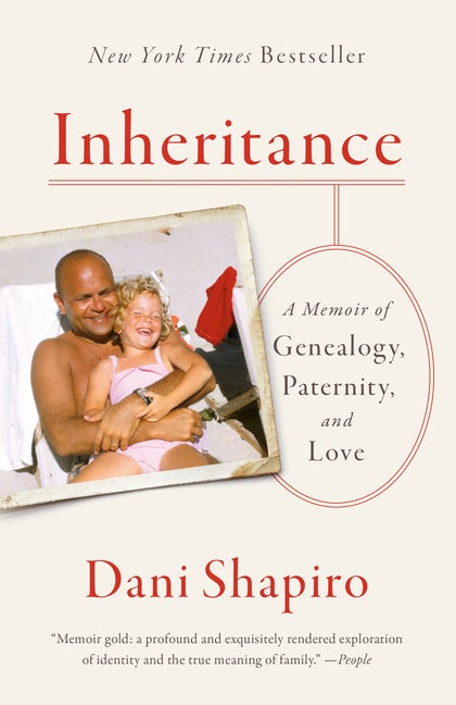 Item #300150 Inheritance: A Memoir of Genealogy, Paternity, and Love. Dani Shapiro