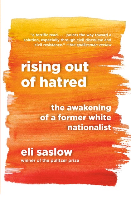 Item #300606 Rising Out of Hatred: The Awakening of a Former White Nationalist. Eli Saslow