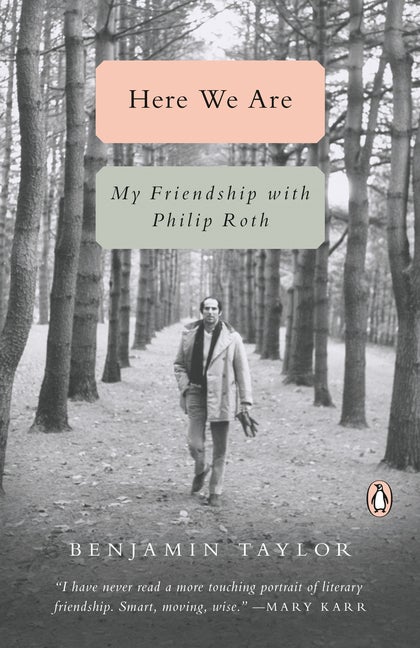 Item #300345 Here We Are: My Friendship with Philip Roth. Benjamin Taylor