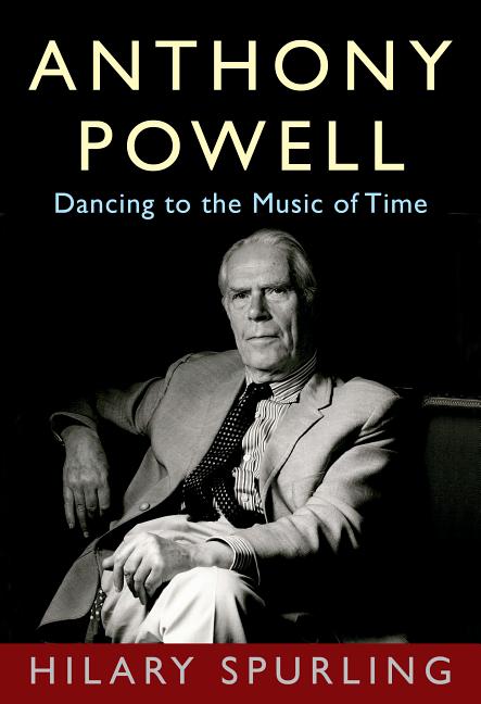 Item #300765 Anthony Powell: Dancing to the Music of Time. Hilary Spurling