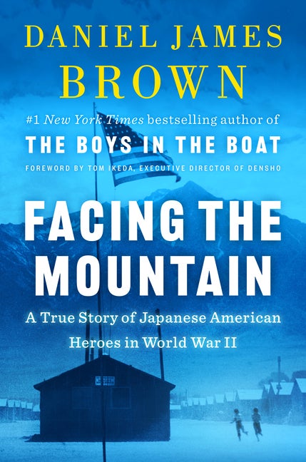 Item #303522 Facing the Mountain: A True Story of Japanese American Heroes in World War II....