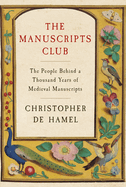 Item #304570 The Manuscripts Club: The People Behind a Thousand Years of Medieval Manuscripts....