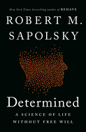 Item #304538 Determined: A Science of Life Without Free Will. Robert M. Sapolsky
