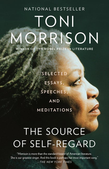 Item #300266 The Source of Self-Regard: Selected Essays, Speeches, and Meditations. Toni Morrison