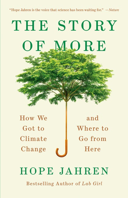 Item #301002 The Story of More: How We Got to Climate Change and Where to Go from Here. Hope Jahren