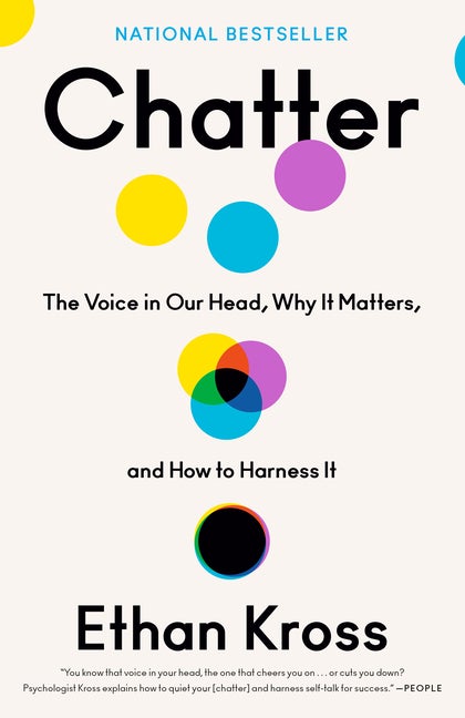 Item #303903 Chatter: The Voice in Our Head, Why It Matters, and How to Harness It. Ethan Kross
