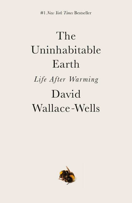 Item #301019 The Uninhabitable Earth: Life After Warming. David Wallace-Wells