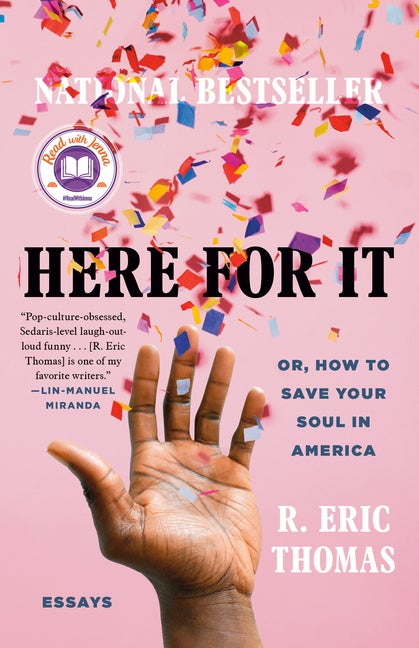 Item #303642 Here for It: Or, How to Save Your Soul in America; Essays. R. Eric Thomas