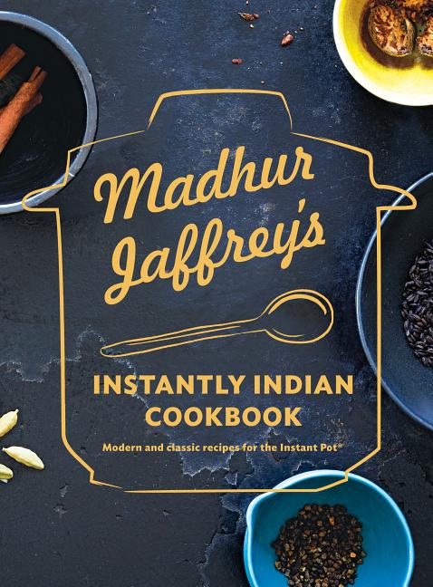 Item #302450 Madhur Jaffrey's Instantly Indian Cookbook: Modern and Classic Recipes for the...