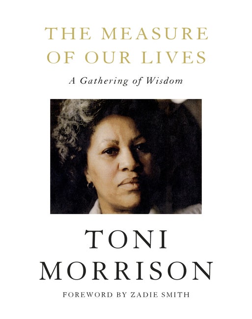 Item #300347 The Measure of Our Lives: A Gathering of Wisdom. Toni Morrison, Zadie Smith