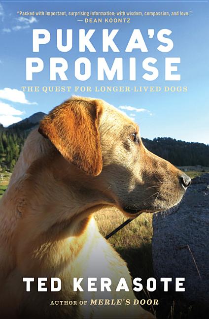 Item #301108 Pukka's Promise: The Quest for Longer-Lived Dogs. Ted Kerasote