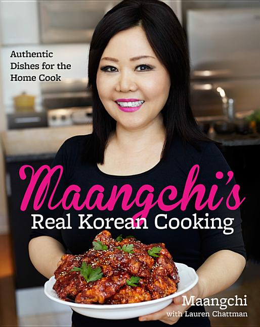 Item #302456 Maangchi's Real Korean Cooking: Authentic Dishes for the Home Cook. Maangchi