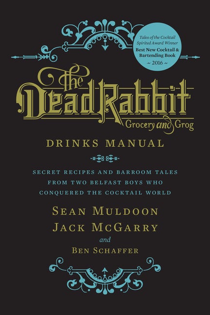 Item #302208 The Dead Rabbit Drinks Manual: Secret Recipes and Barroom Tales from Two Belfast...