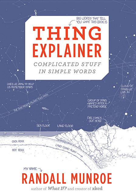 Item #300496 Thing Explainer: Complicated Stuff in Simple Words. Randall Munroe