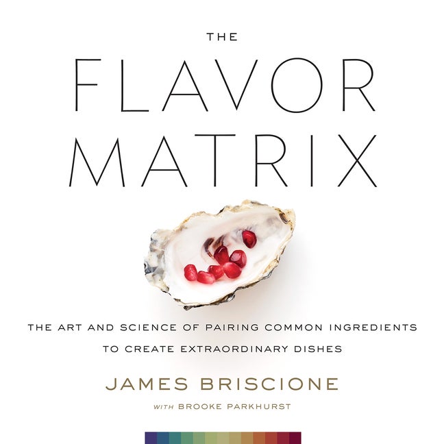 Item #302334 The Flavor Matrix: The Art and Science of Pairing Common Ingredients to Create...