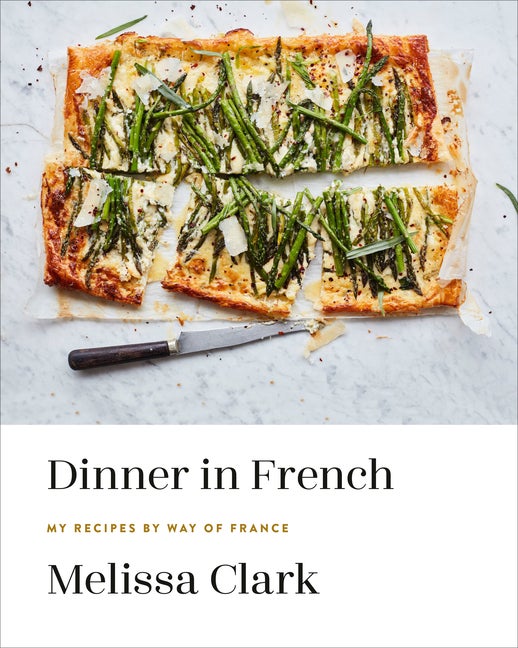 Item #302330 Dinner in French: My Recipes by Way of France: A Cookbook. Melissa Clark
