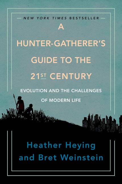Item #303789 A Hunter-Gatherer's Guide to the 21st Century: Evolution and the Challenges of...