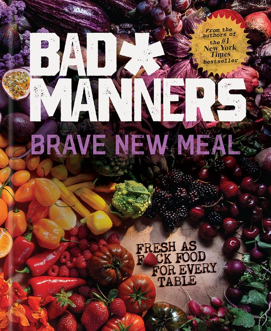 Item #303821 Brave New Meal: Fresh as F*ck Food for Every Table: A Vegan Cookbook. Bad Manners, Michelle Davis, Matt Holloway.