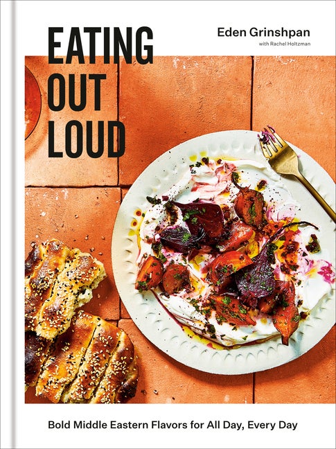 Item #302795 Eating Out Loud: Bold Middle Eastern Flavors for All Day, Every Day: A Cookbook....
