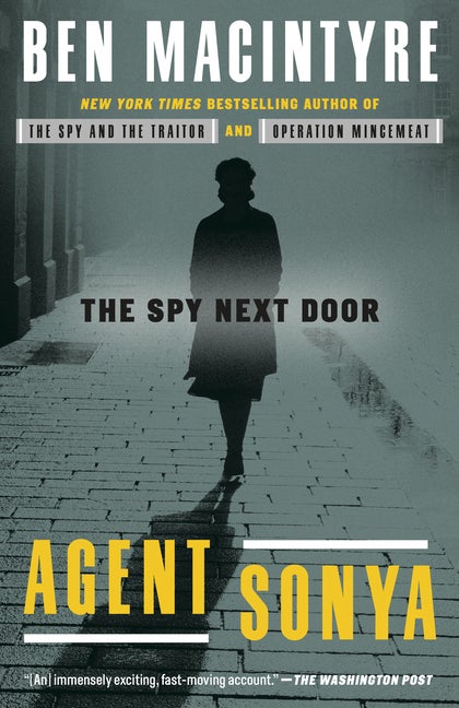 Item #303973 Agent Sonya: The Spy Next Door. Ben Macintyre