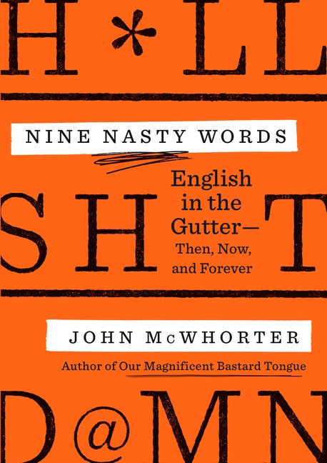 Item #303538 Nine Nasty Words: English in the Gutter: Then, Now, and Forever. John McWhorter