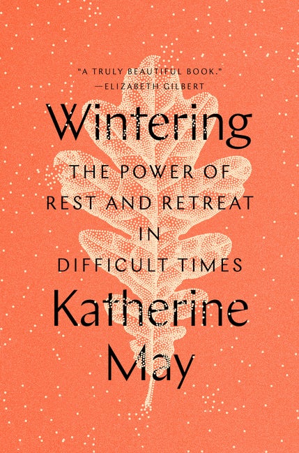 Item #303073 Wintering: The Power of Rest and Retreat in Difficult Times. Katherine May