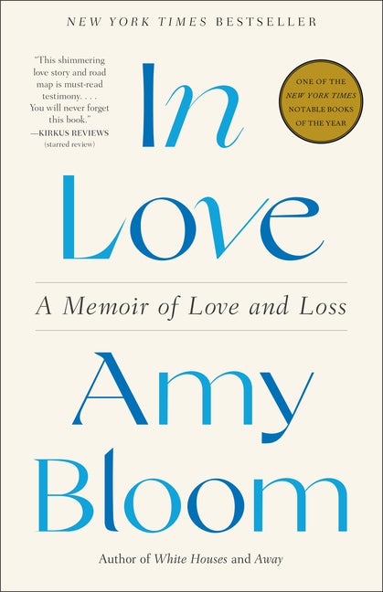 Item #304354 In Love: A Memoir of Love and Loss. Amy Bloom
