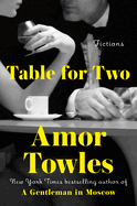 Item #304585 Table for Two: Fictions. Amor Towles