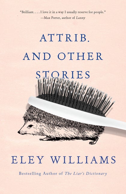 Item #303548 Attrib. and Other Stories. Eley Williams