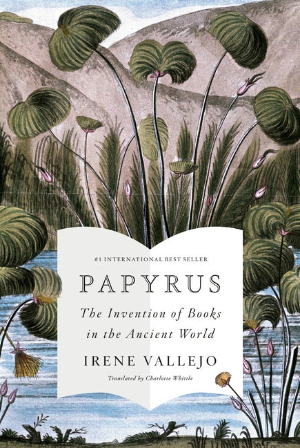 Item #304284 Papyrus: The Invention of Books in the Ancient World. Irene Vallejo, Charlotte Whittle