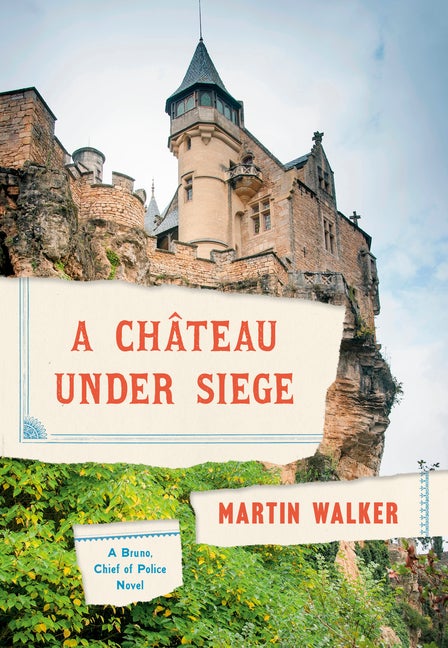 Item #304467 A Chateau Under Siege: A Bruno, Chief of Police Novel. Martin Walker