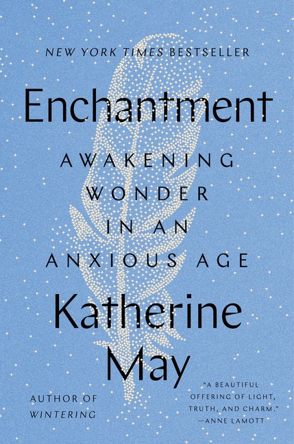 Item #304357 Enchantment: Awakening Wonder in an Anxious Age. Katherine May