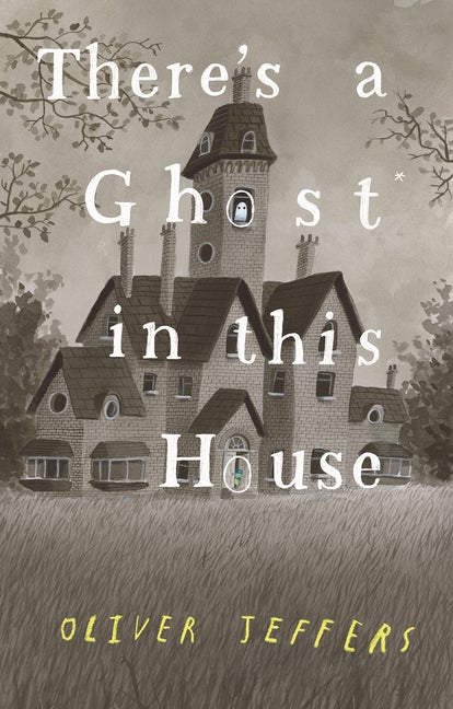 Item #303816 There's a Ghost in This House. Oliver Jeffers