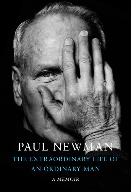 Item #304278 The Extraordinary Life of an Ordinary Man: A Memoir. Paul Newman, David Rosenthal,...