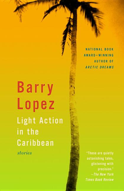 Item #303222 Light Action in the Caribbean: Stories. Barry Lopez